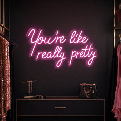 You Re Like Really Pretty LED Neon Sign high-converting product image