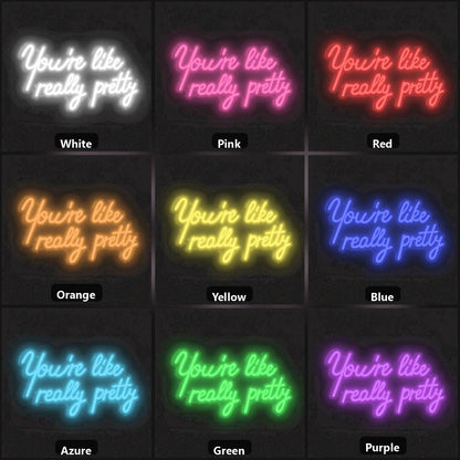 You Re Like Really Pretty LED Neon Sign - Shineneon
