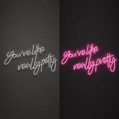 You Re Like Really Pretty Room Decor LED Neon Sign - Shineneon