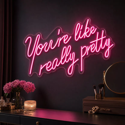 You Re Like Really Pretty Wall Art LED Neon Sign high-converting product image