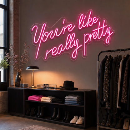You Re Like Really Pretty Wall Art LED Neon Sign real lifestyle scene