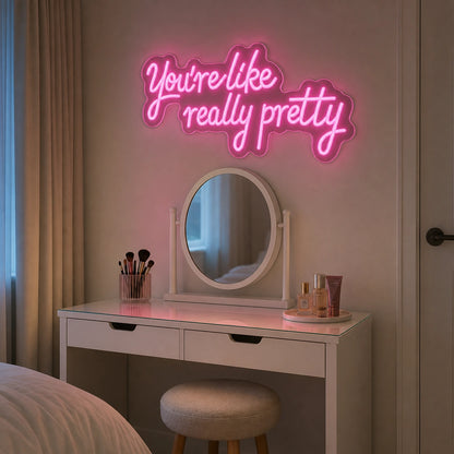 You Re Like Really Pretty Wall Decor LED Neon Sign real lifestyle scene