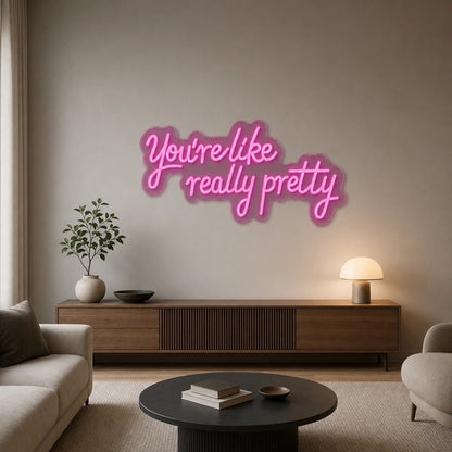 You Re Like Really Pretty Wall Decor LED Neon Sign - Shineneon