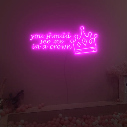 You Should See Me In A Crown Neon Sign Fashion Led Neon Sign | Shineneon