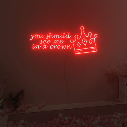 You Should See Me In A Crown Neon Sign Fashion Led Neon Sign | Shineneon