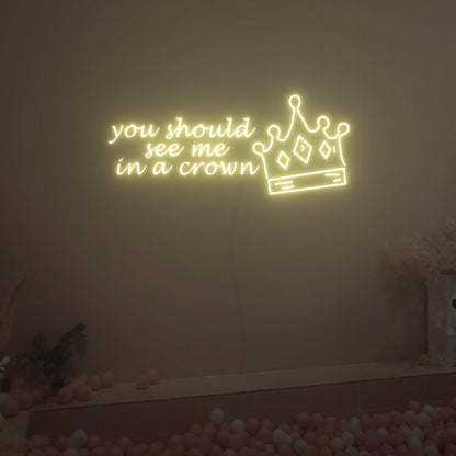 You Should See Me In A Crown Neon Sign Fashion Led Neon Sign | Shineneon