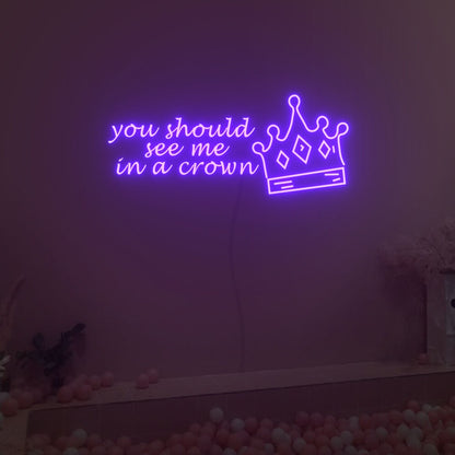 You Should See Me In A Crown Neon Sign Fashion Led Neon Sign | Shineneon