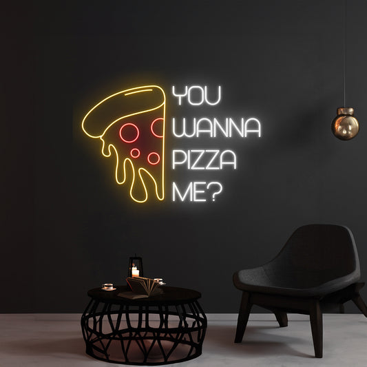 You Wanna Pizza Me Neon Sign