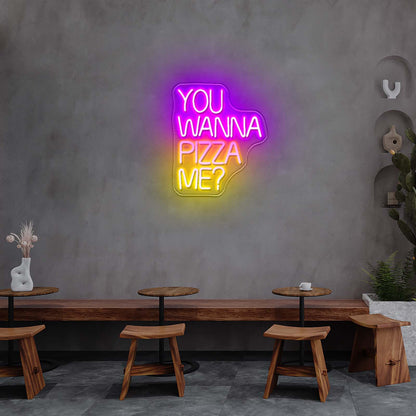 You Wanna Pizza Me Neon Sign For Business Led Custom Signs