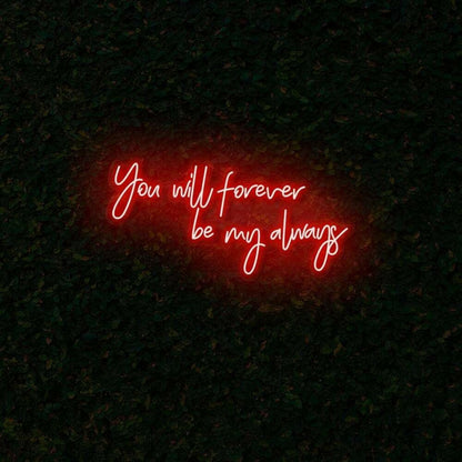 You Will Forever Be My Always Led Neon Sign | Shineneon