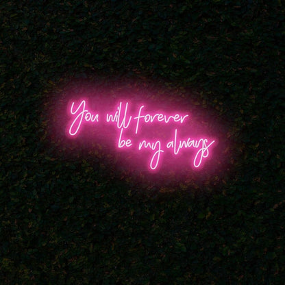 You Will Forever Be My Always Led Neon Sign | Shineneon