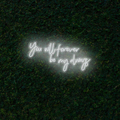 You Will Forever Be My Always Led Neon Sign | Shineneon