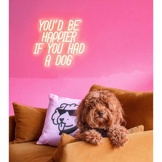 Youd Be Happier If You Had A Dog Led Sign Business Neon Sign