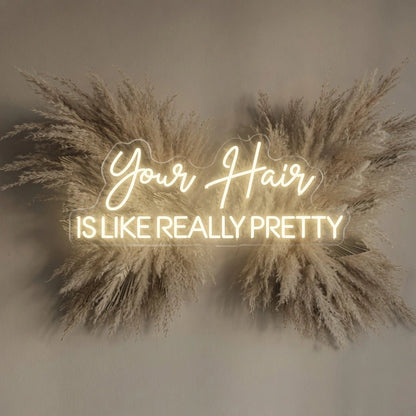 Your Hair Is Like Really Pretty LED Neon Sign - Shineneon