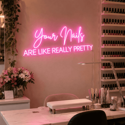 Your Nails Are Like Really Pretty LED Neon Sign - Shineneon