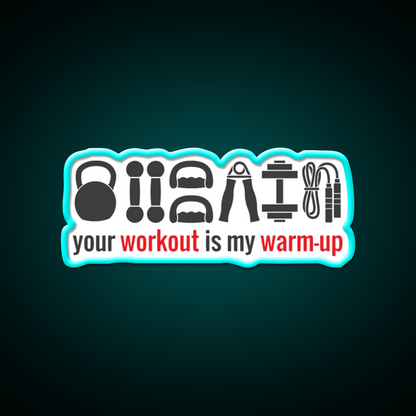 Your Workout Is My Warmup Gym Fitness Led Neon Sign Rgb Color