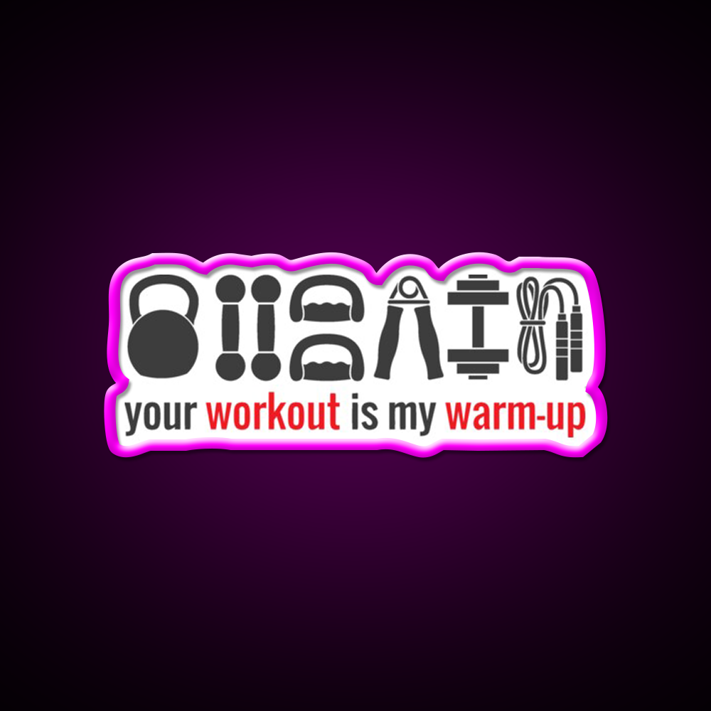 Your Workout Is My Warmup Gym Fitness Led Neon Sign Rgb Color