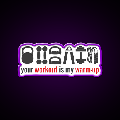 Your Workout Is My Warmup Gym Fitness Led Neon Sign Rgb Color