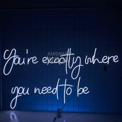 Youre Exactly Where You Need To Be Led Neon Sign | Shineneon