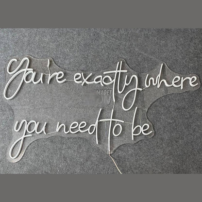 Youre Exactly Where You Need To Be Led Neon Sign | Shineneon