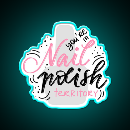 Youre In Nail Polish Territory For A Nail Tech Nail Salon Led Neon Sign Rgb Color