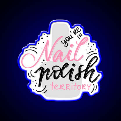 Youre In Nail Polish Territory For A Nail Tech Nail Salon Led Neon Sign Rgb Color