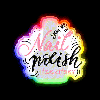 Youre In Nail Polish Territory For A Nail Tech Nail Salon Led Neon Sign Rgb Color