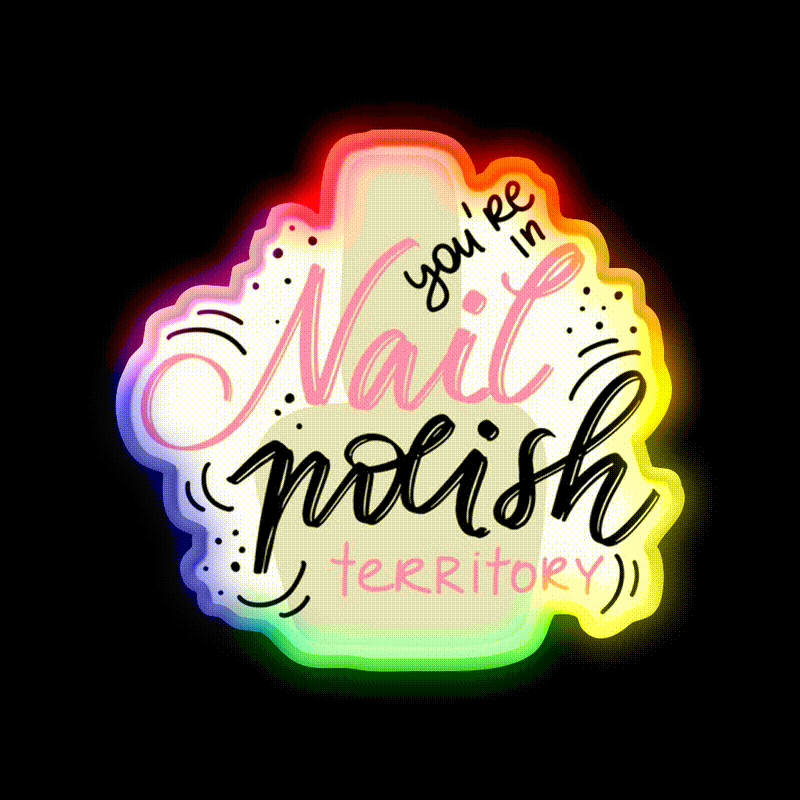 Youre In Nail Polish Territory For A Nail Tech Nail Salon Led Neon Sign Rgb Color