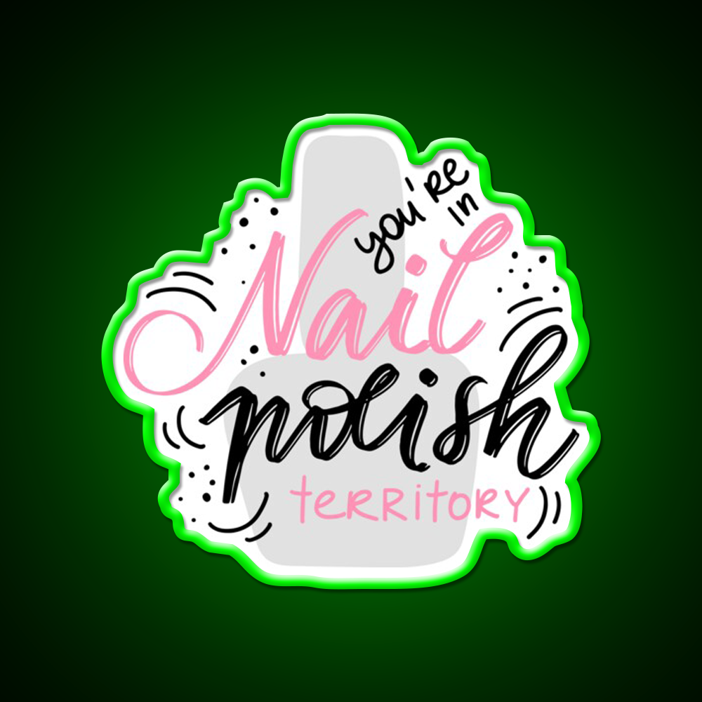 Youre In Nail Polish Territory For A Nail Tech Nail Salon Led Neon Sign Rgb Color
