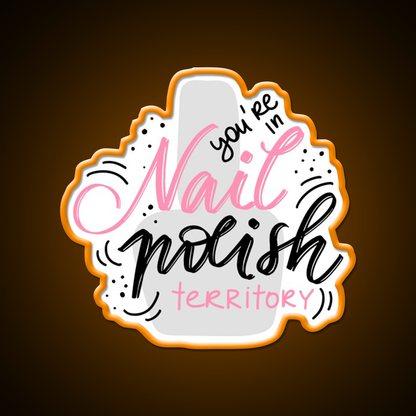 Youre In Nail Polish Territory For A Nail Tech Nail Salon Led Neon Sign Rgb Color