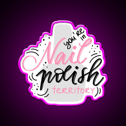 Youre In Nail Polish Territory For A Nail Tech Nail Salon Led Neon Sign Rgb Color