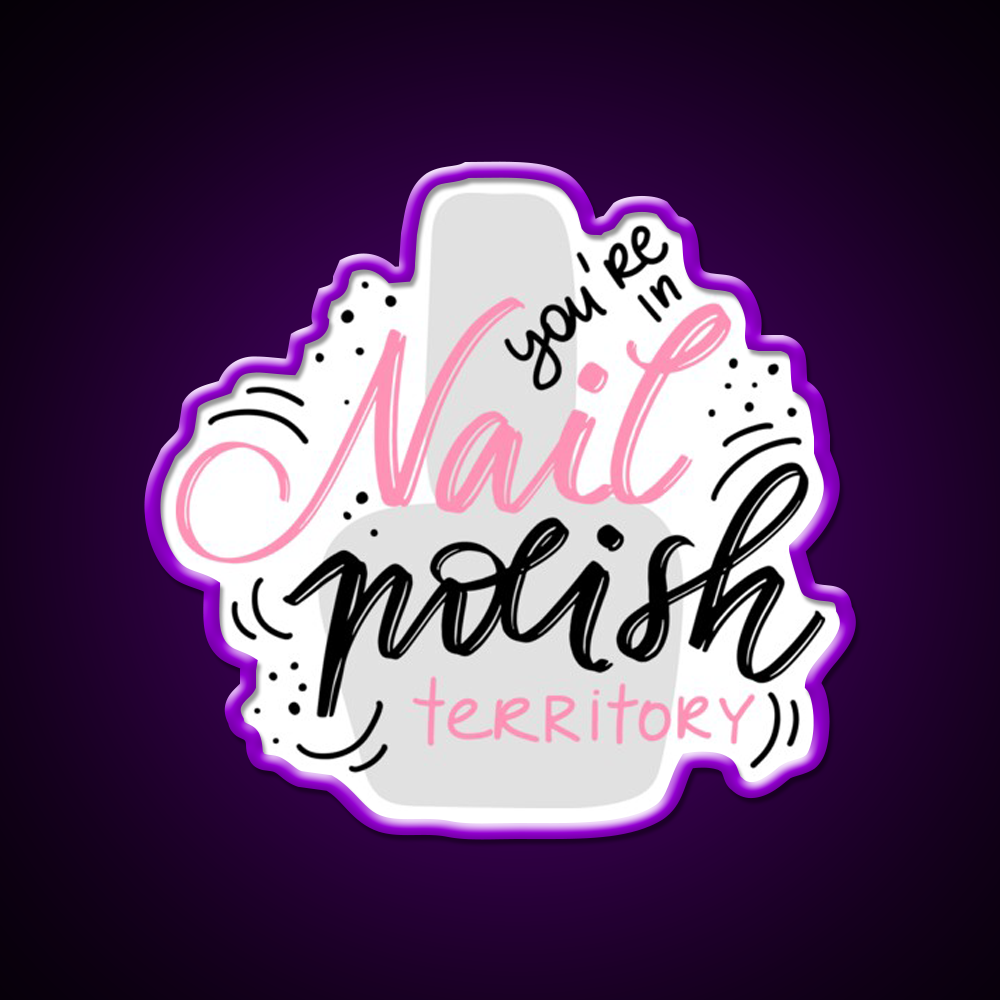 Youre In Nail Polish Territory For A Nail Tech Nail Salon Led Neon Sign Rgb Color