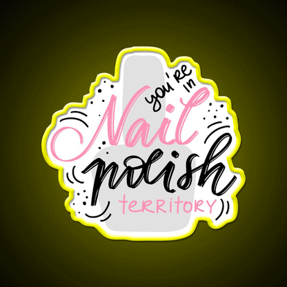 Youre In Nail Polish Territory For A Nail Tech Nail Salon Led Neon Sign Rgb Color