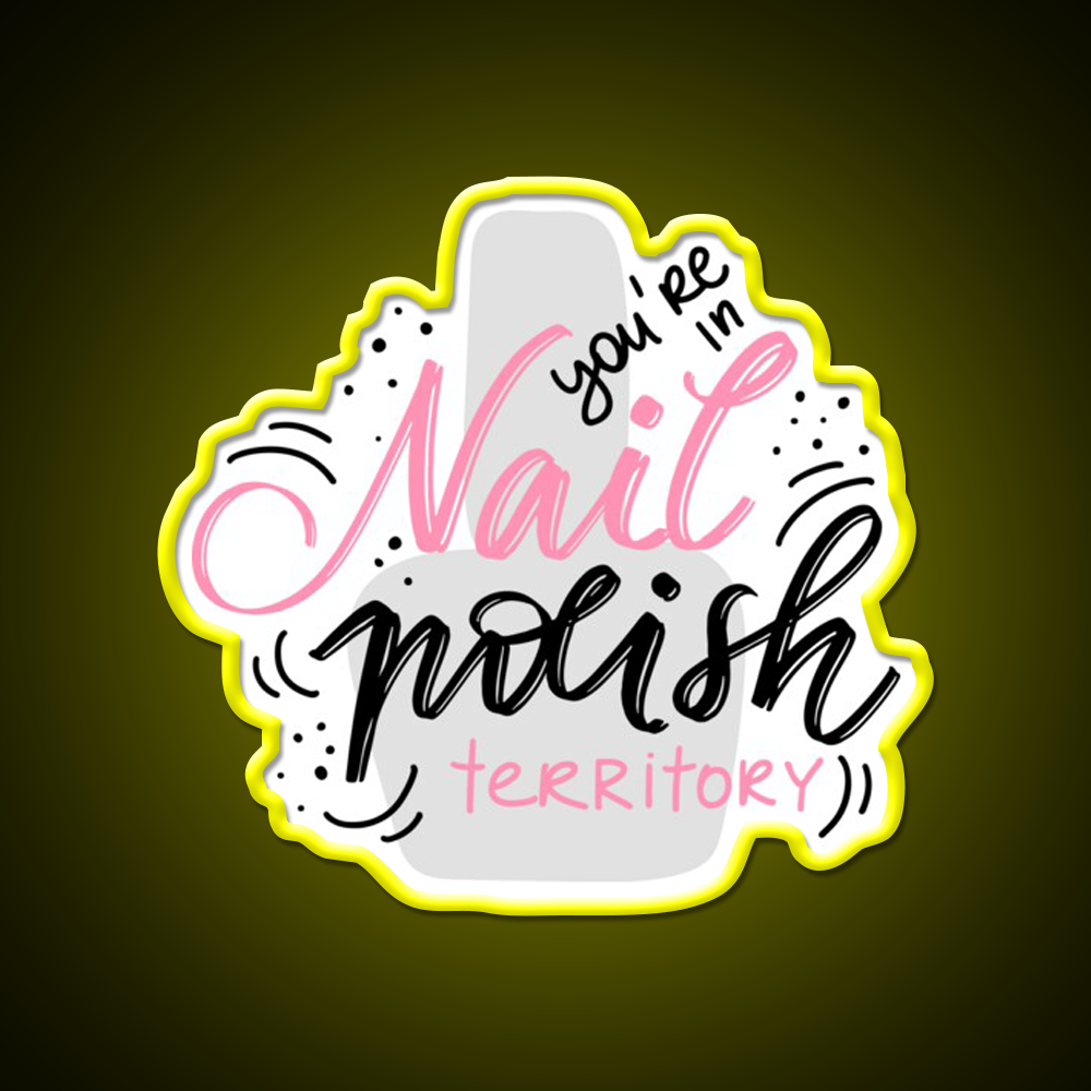 Youre In Nail Polish Territory For A Nail Tech Nail Salon Led Neon Sign Rgb Color