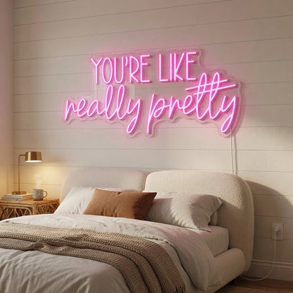 You're Like Really Pretty LED Neon Sign Bedroom Decor - 03 Real Lifestyle Scene