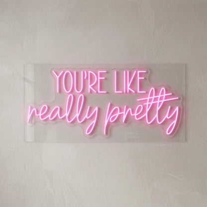 You're Like Really Pretty LED Neon Sign Bedroom Decor - 04 Size Image