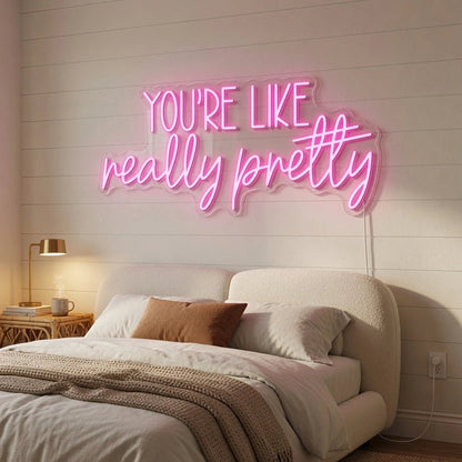 You're Like Really Pretty LED Neon Sign Bedroom Decor - Shineneon