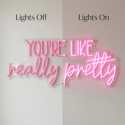 You're Like Really Pretty LED Neon Sign Bedroom Decor - Shineneon