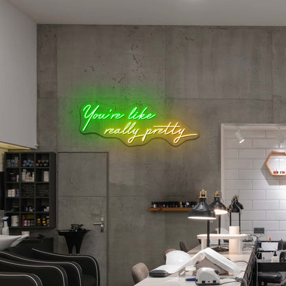 Youre Like Really Pretty Led Neon Sign