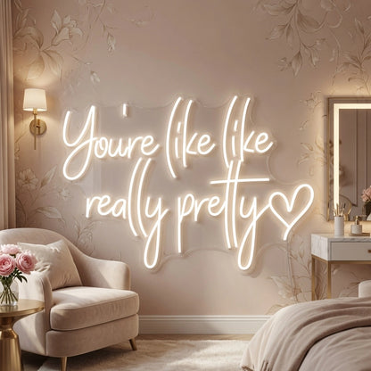 You're Like Really Pretty LED Neon Sign Home Art - 02 High-Converting Product Image