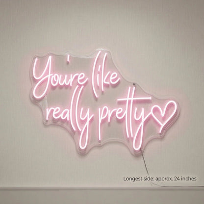 You're Like Really Pretty LED Neon Sign Home Art - Shineneon