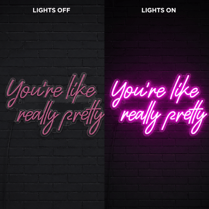 You're Like Really Pretty LED Neon Sign Home Decor - Shineneon