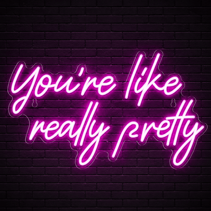 You're Like Really Pretty LED Neon Sign Home Decor - Shineneon