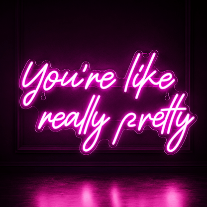 You're Like Really Pretty LED Neon Sign Home Decor - Shineneon
