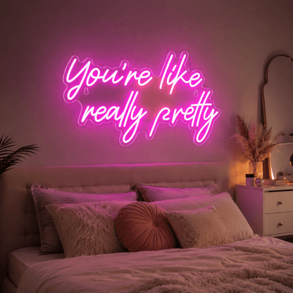 You're Like Really Pretty LED Neon Sign Home Decor - Shineneon