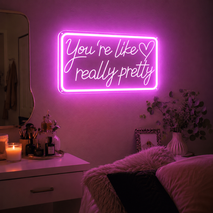 You're Like Really Pretty LED Neon Sign Home Wall Art - 03 Real Lifestyle Scene