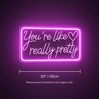 You're Like Really Pretty LED Neon Sign Home Wall Art - Shineneon