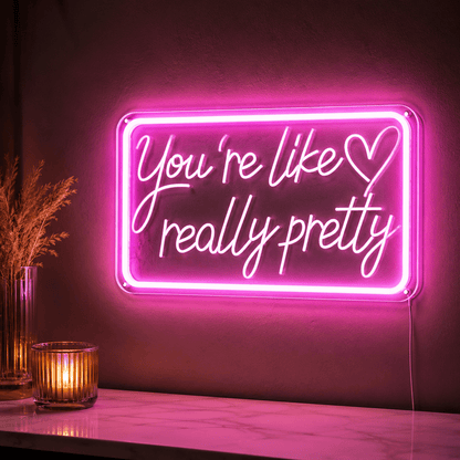 You're Like Really Pretty LED Neon Sign Home Wall Art - Shineneon