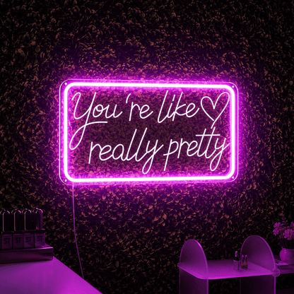 You're Like Really Pretty LED Neon Sign Home Wall Art - Shineneon