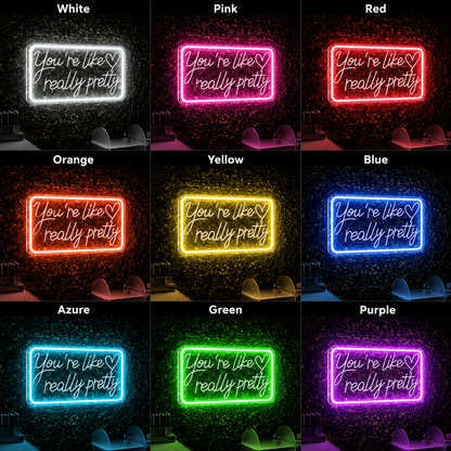 You're Like Really Pretty LED Neon Sign Home Wall Art - Shineneon